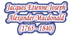 Marshal Jacques-Etienne-Joseph-Alexander Macdonald, Duke of Tarente (1765-1840)